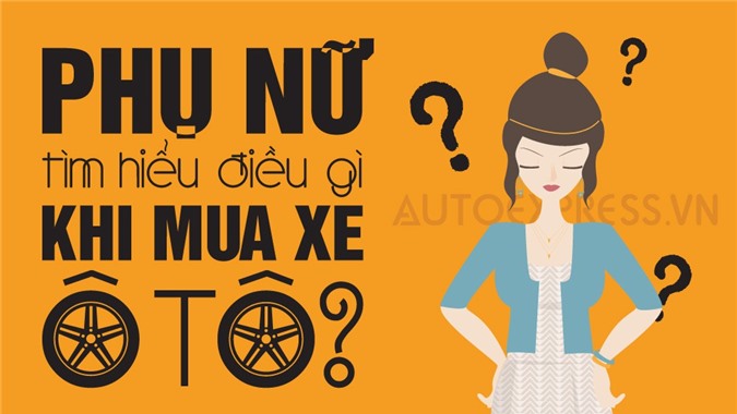Khi phụ nữ mua xe ô tô, họ tìm hiểu điều gì?