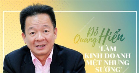 Chủ tịch Tập đoàn T&T - Doanh nhân Đỗ Quang Hiển: Làm kinh doanh mệt, nhưng sướng